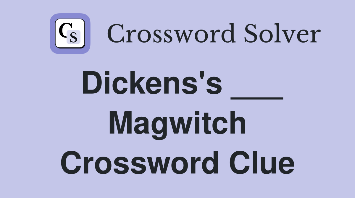 Dickens's ___ Magwitch Crossword Clue