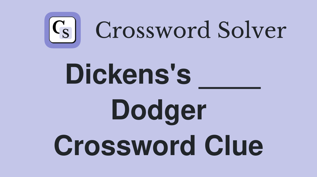 Dickens's ____ Dodger Crossword Clue