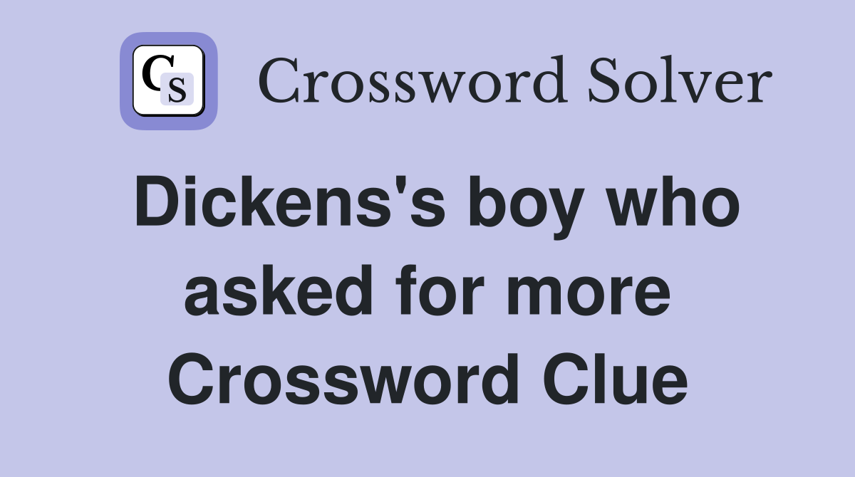 Dickens's boy who asked for more Crossword Clue