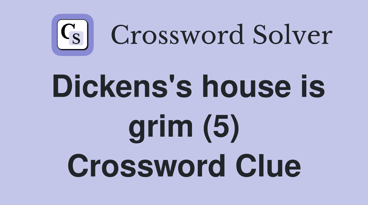 Dickens's house is grim (5) Crossword Clue