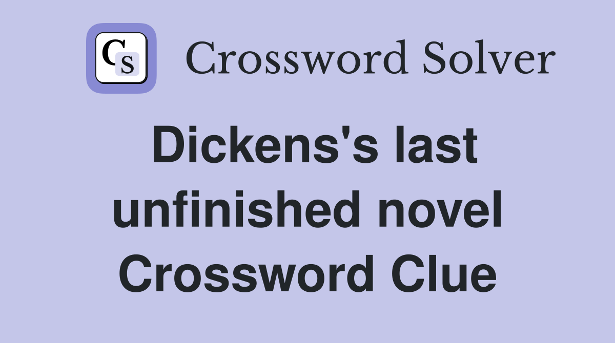 Dickens's last unfinished novel Crossword Clue