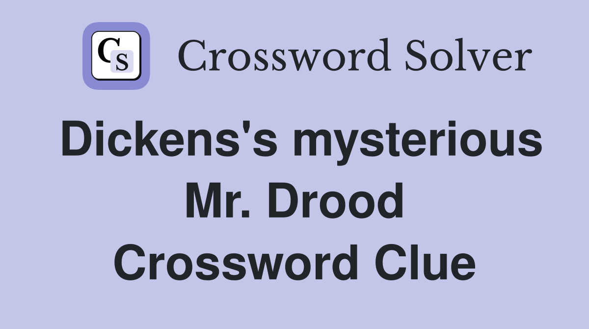 Dickens's mysterious Mr. Drood Crossword Clue