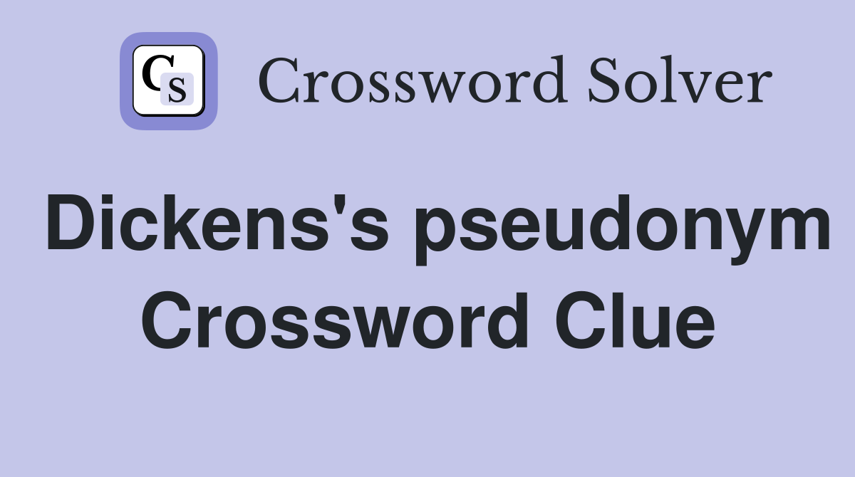 Dickens's pseudonym Crossword Clue