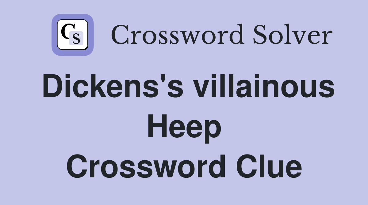 Dickens's villainous Heep Crossword Clue
