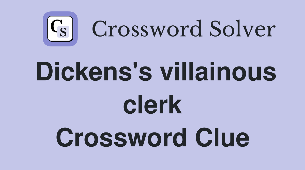 Dickens's villainous clerk Crossword Clue