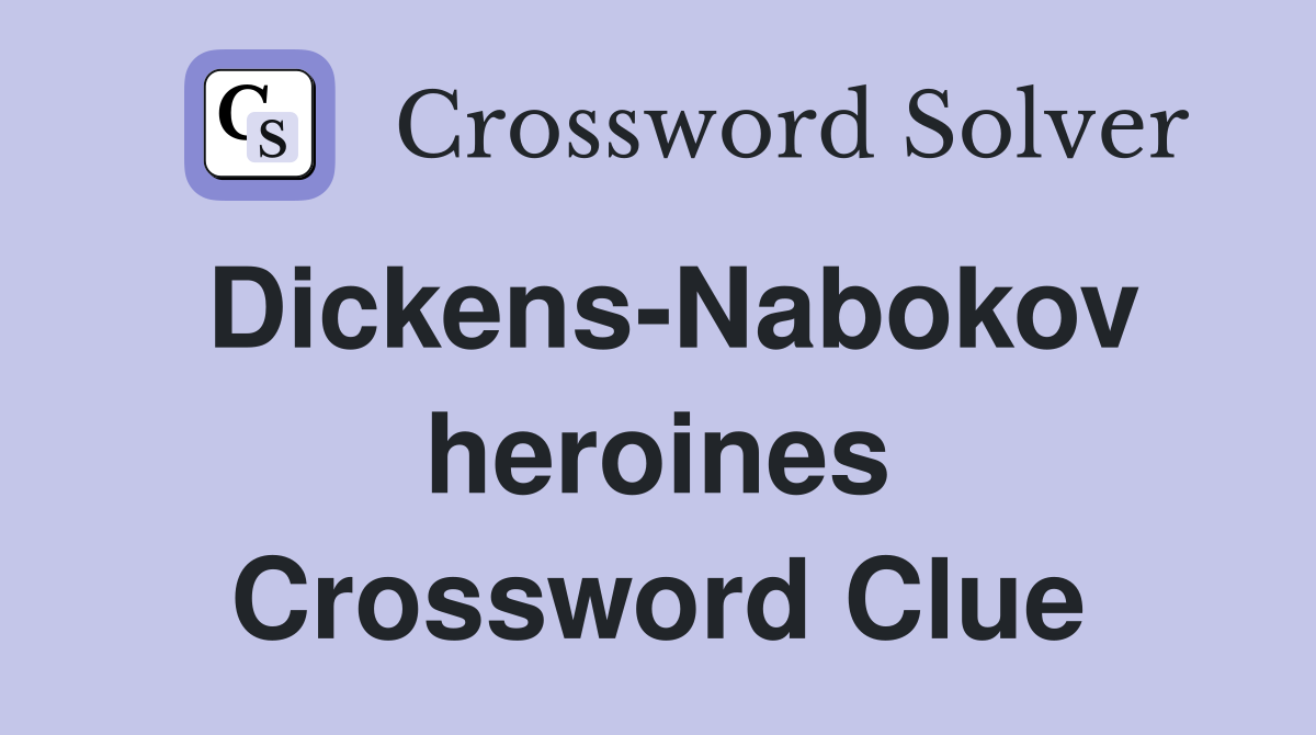 Dickens-Nabokov heroines Crossword Clue