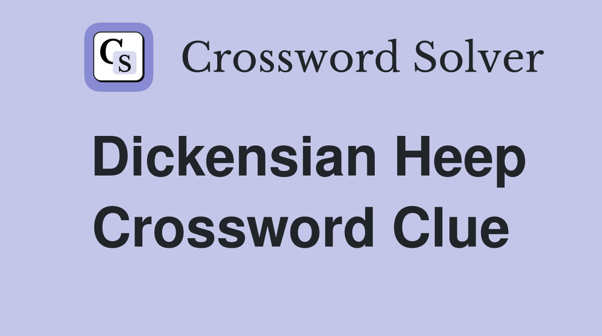 Dickensian Heep Crossword Clue