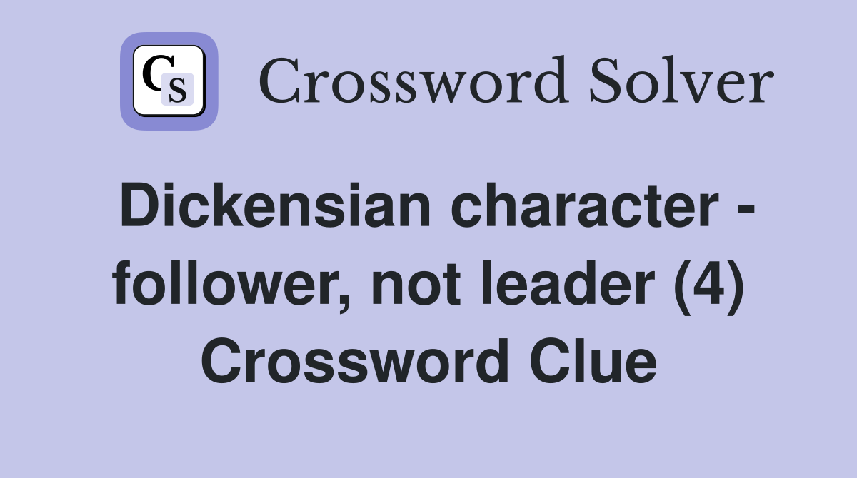 Dickensian character - follower, not leader (4) Crossword Clue