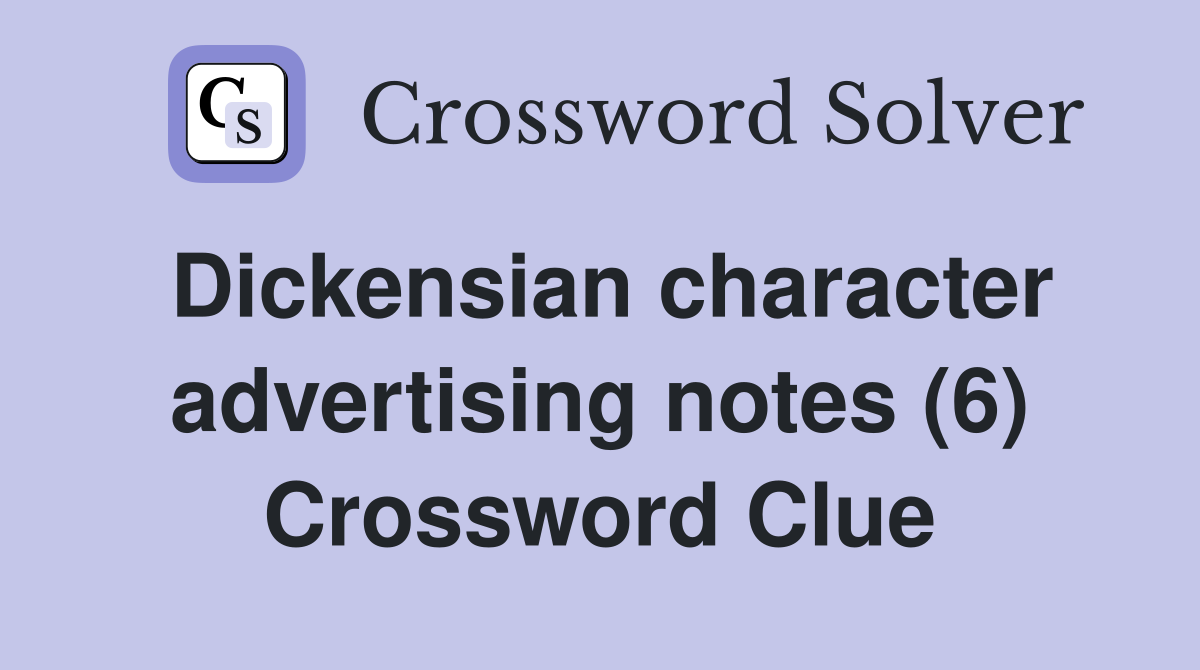 Dickensian character advertising notes (6) Crossword Clue