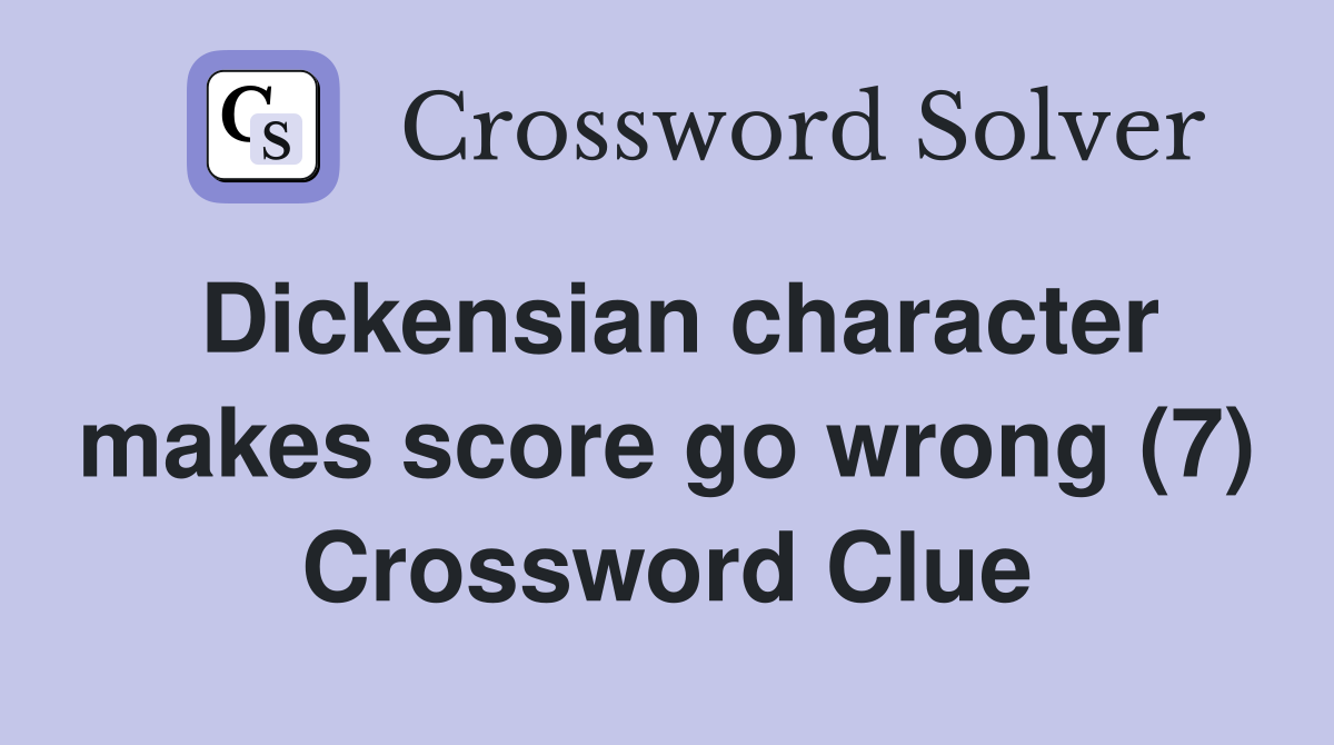 Dickensian character makes score go wrong (7) Crossword Clue
