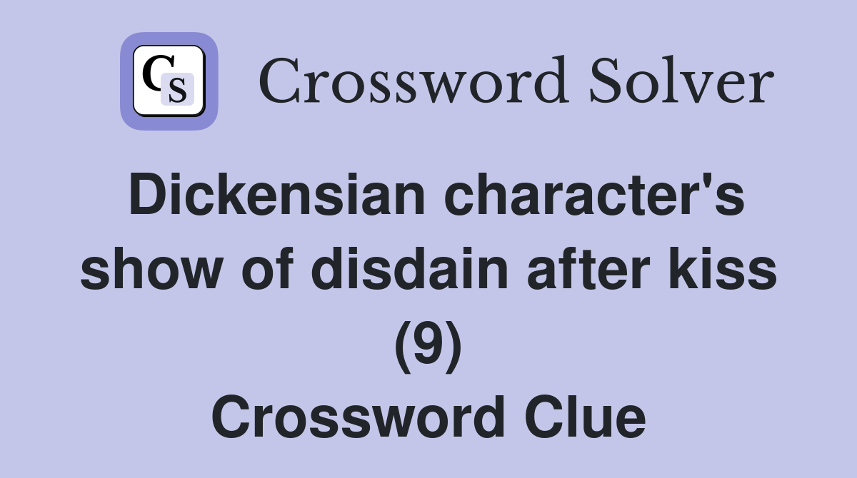 Dickensian character's show of disdain after kiss (9) Crossword Clue