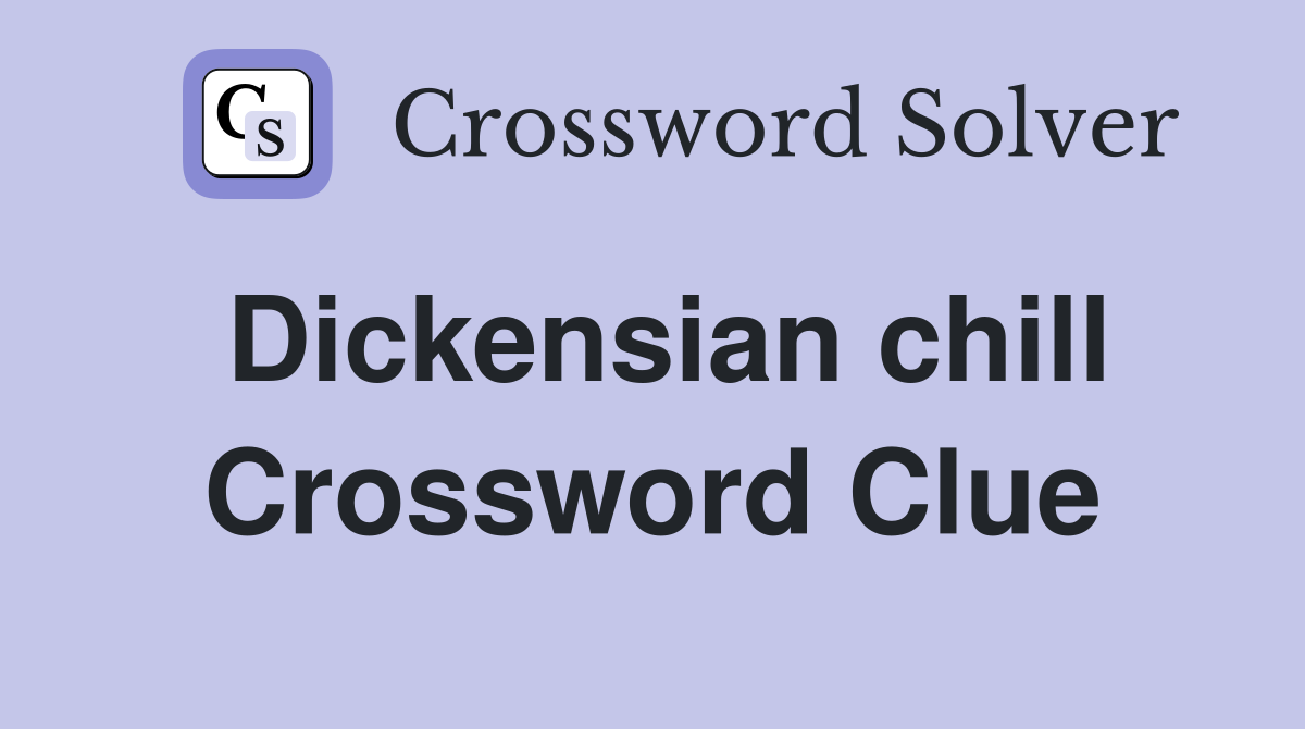 Dickensian chill Crossword Clue