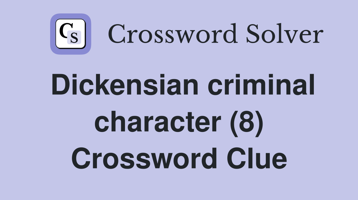 Dickensian criminal character (8) Crossword Clue