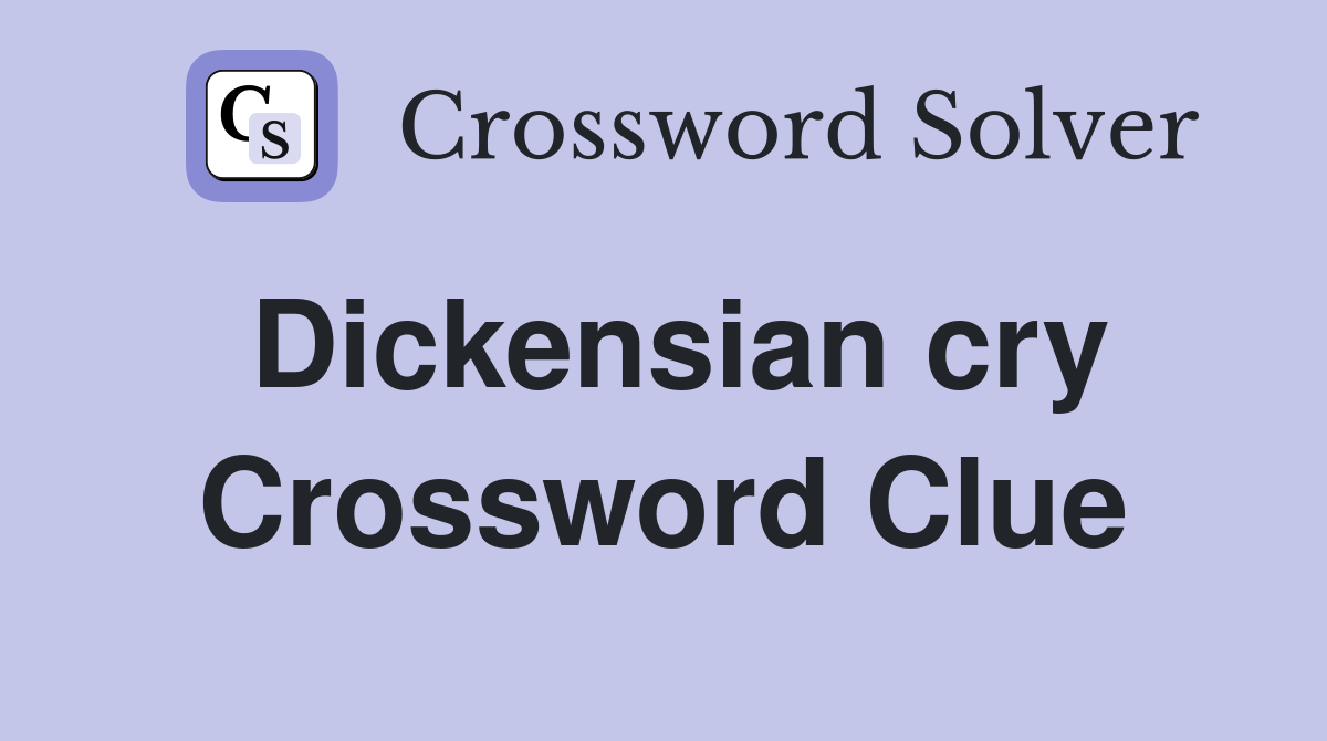 Dickensian cry Crossword Clue