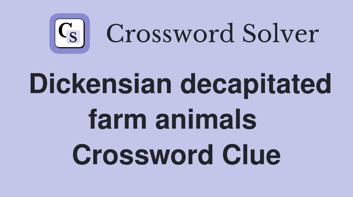 Dickensian decapitated farm animals  Crossword Clue
