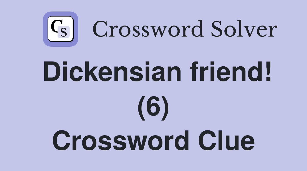 Dickensian friend! (6) Crossword Clue