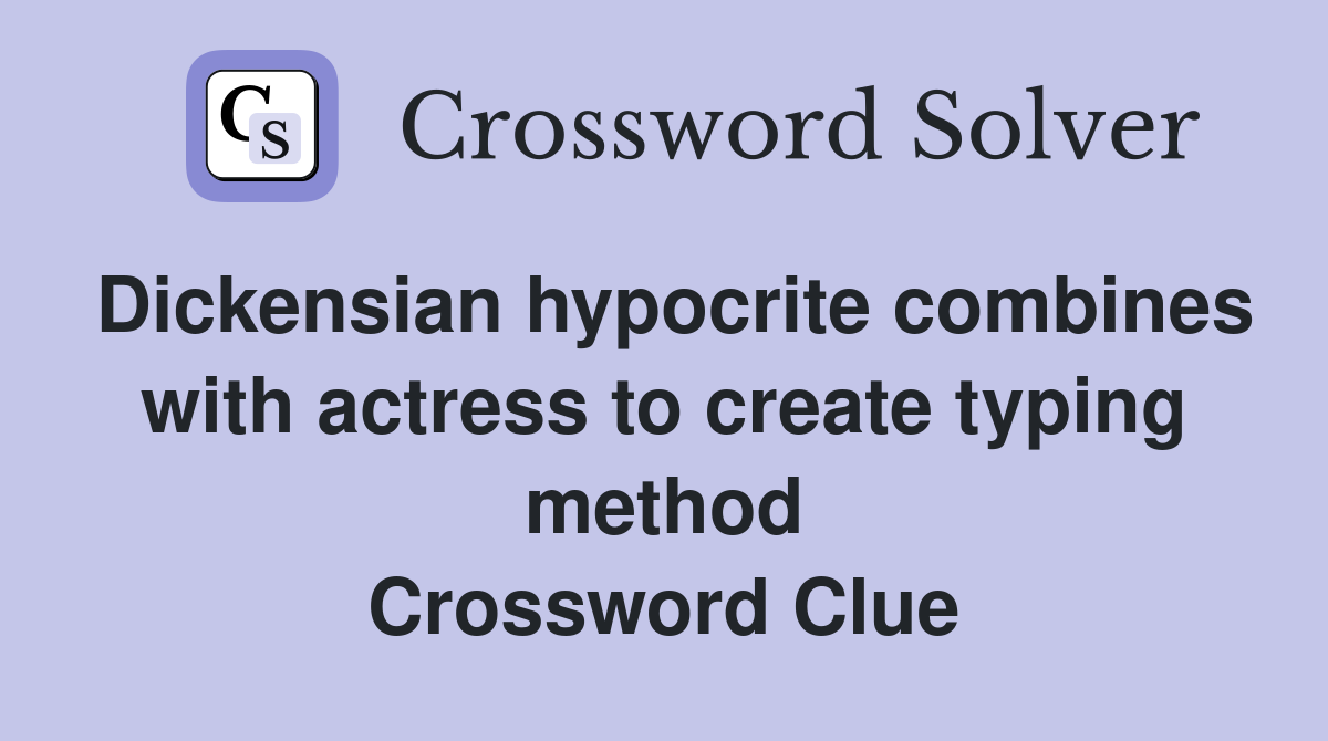 Dickensian hypocrite combines with actress to create typing method Crossword Clue