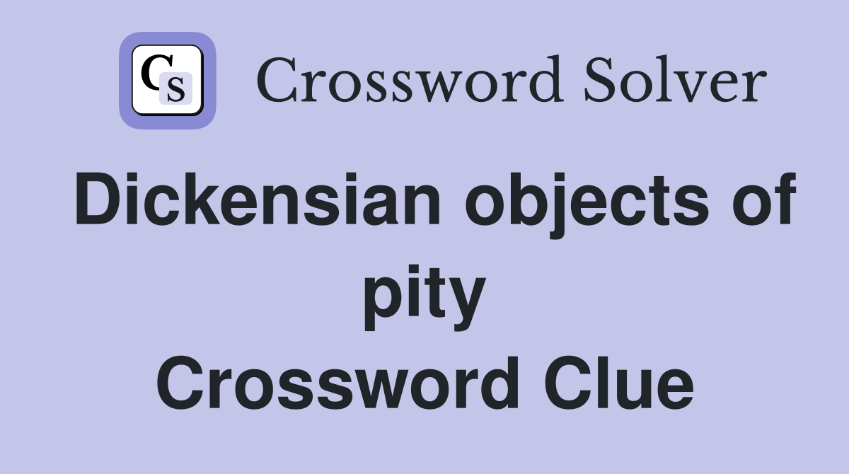 Dickensian objects of pity Crossword Clue