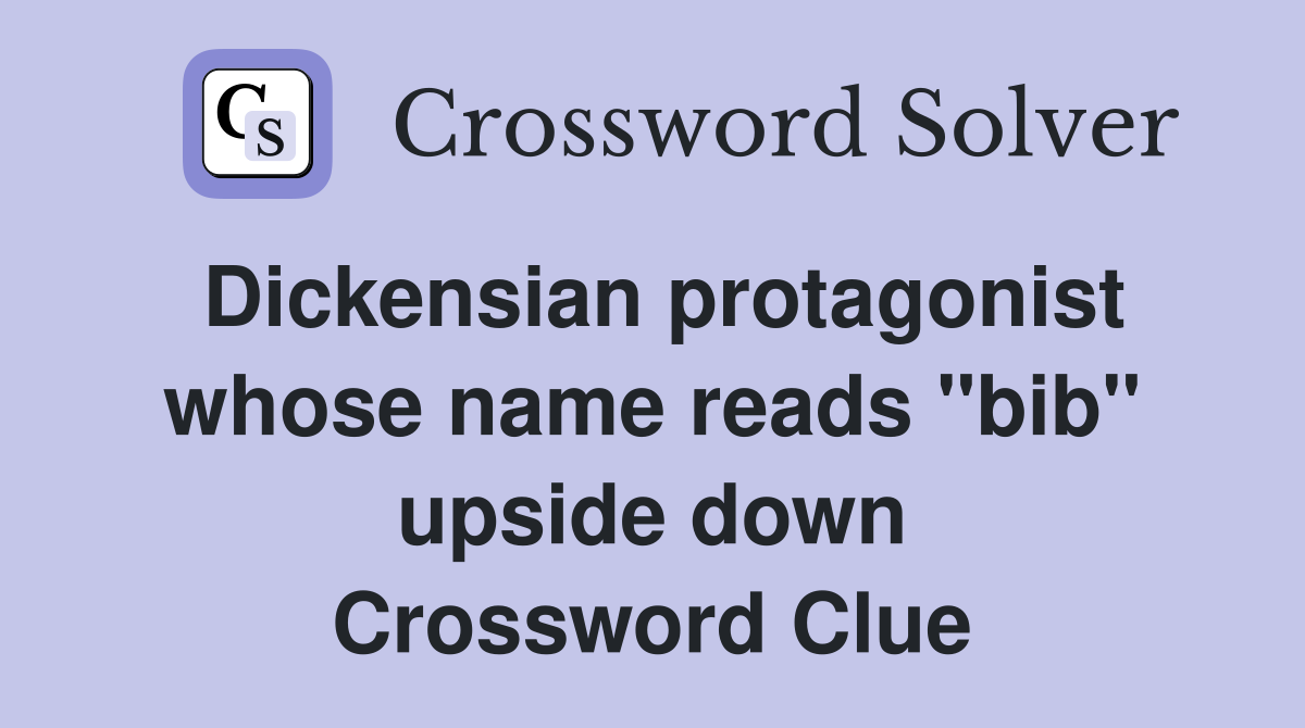 Dickensian protagonist whose name reads "bib" upside down Crossword Clue
