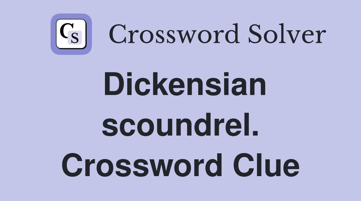 Dickensian scoundrel. Crossword Clue
