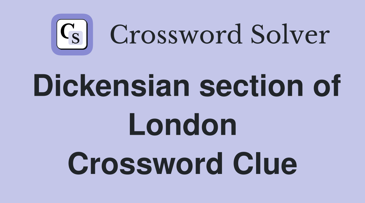 Dickensian section of London Crossword Clue