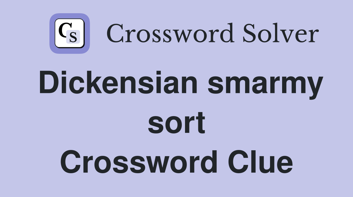 Dickensian smarmy sort Crossword Clue
