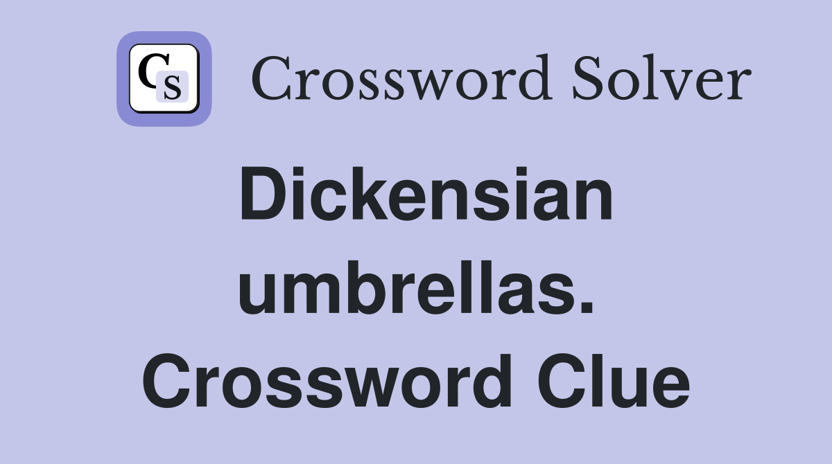 Dickensian umbrellas. Crossword Clue