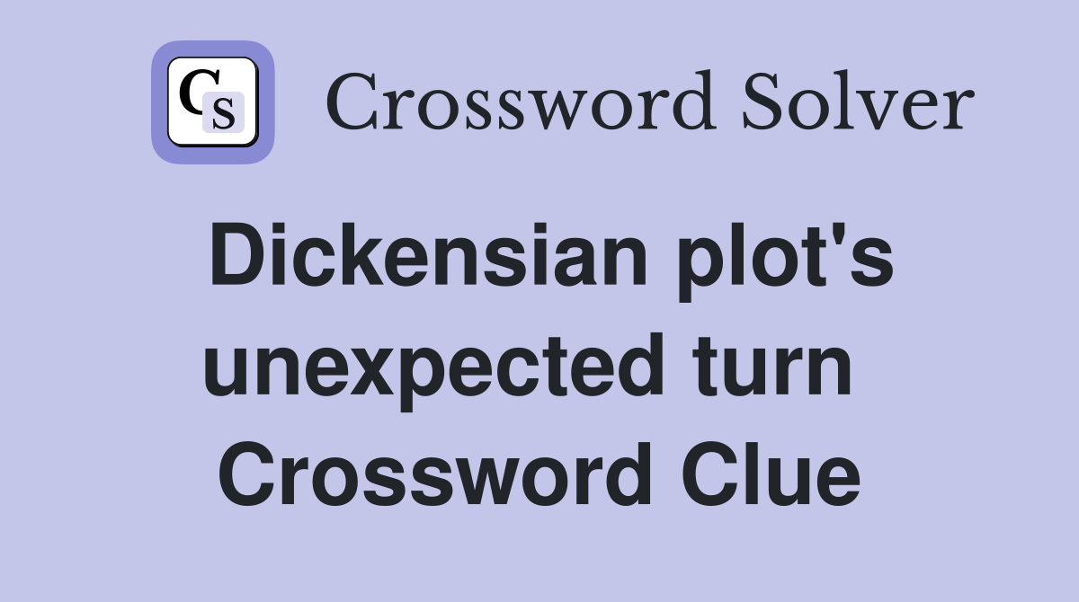 Dickensian plot's unexpected turn  Crossword Clue