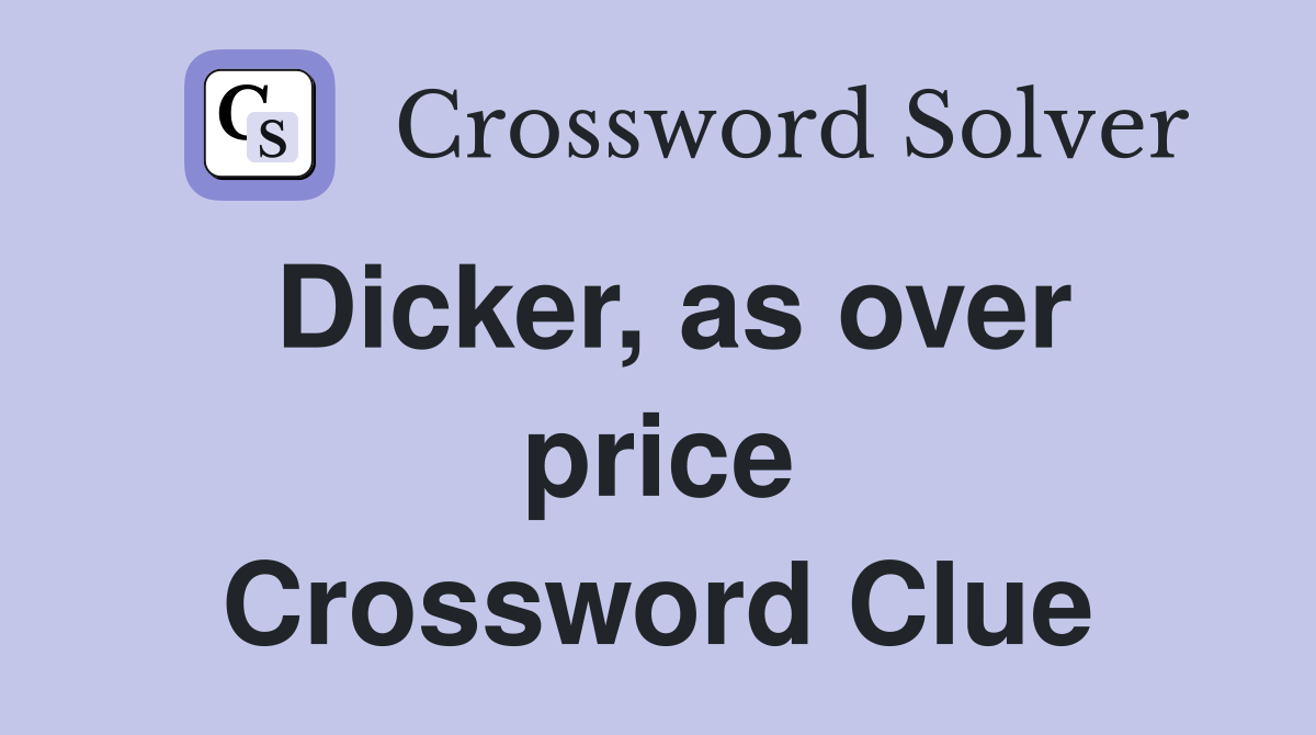 Dicker, as over price Crossword Clue