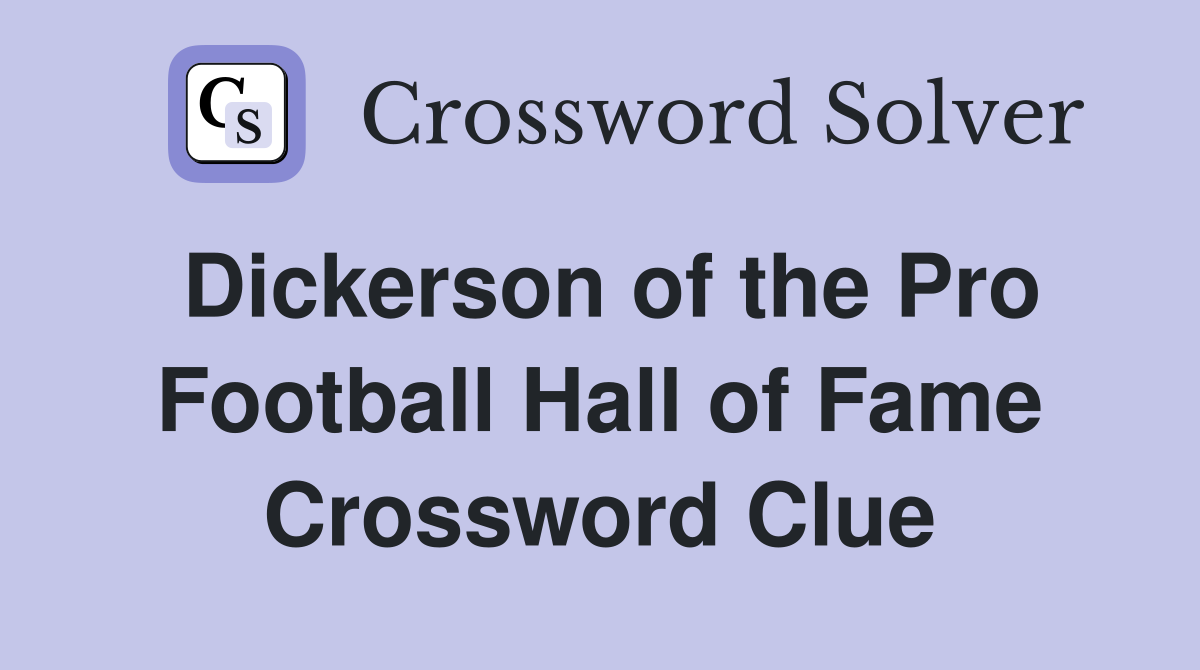 Dickerson of the Pro Football Hall of Fame Crossword Clue
