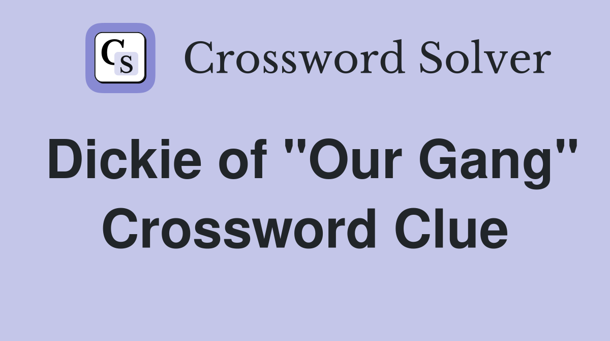 Dickie of "Our Gang" Crossword Clue