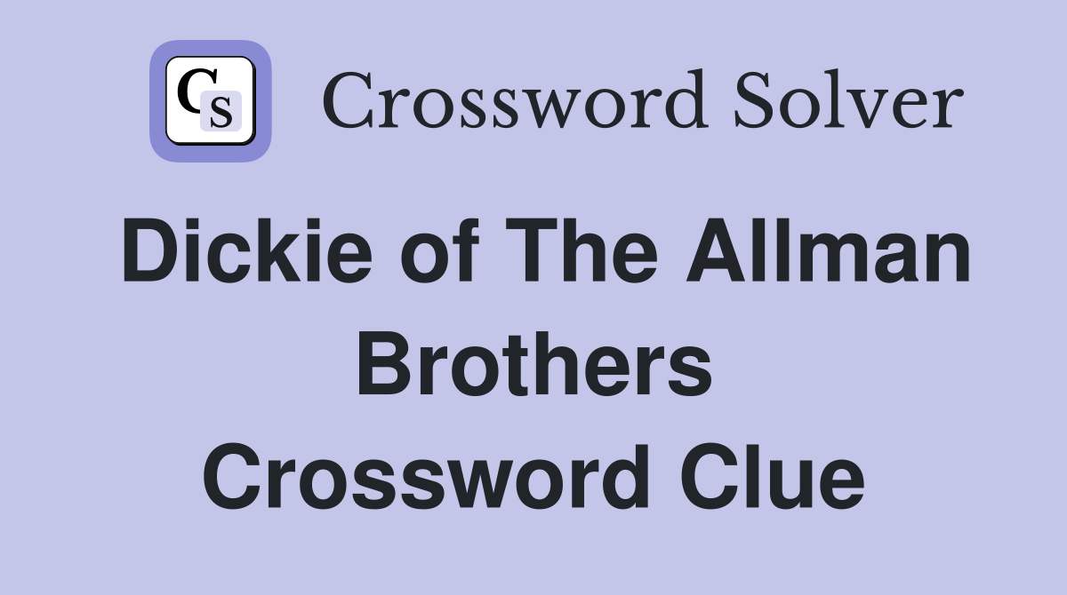 Dickie of The Allman Brothers Crossword Clue