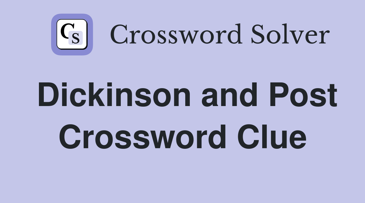 Dickinson and Post Crossword Clue