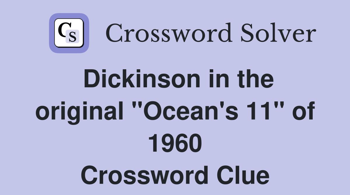 Dickinson in the original "Ocean's 11" of 1960 Crossword Clue