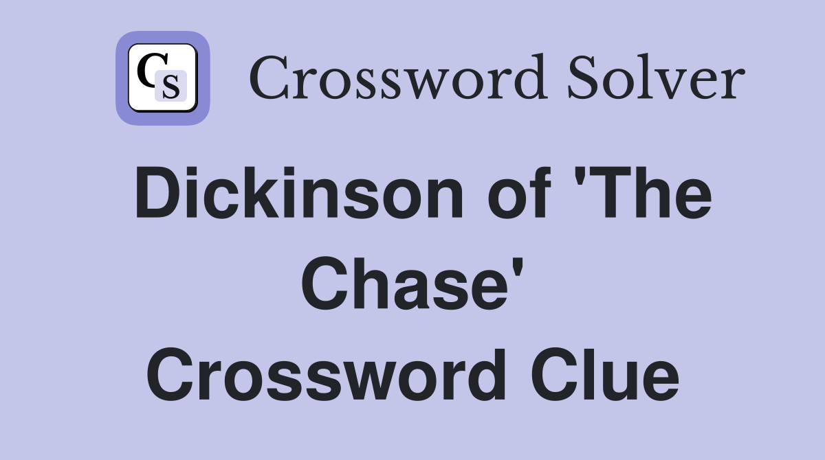 Dickinson of 'The Chase' Crossword Clue