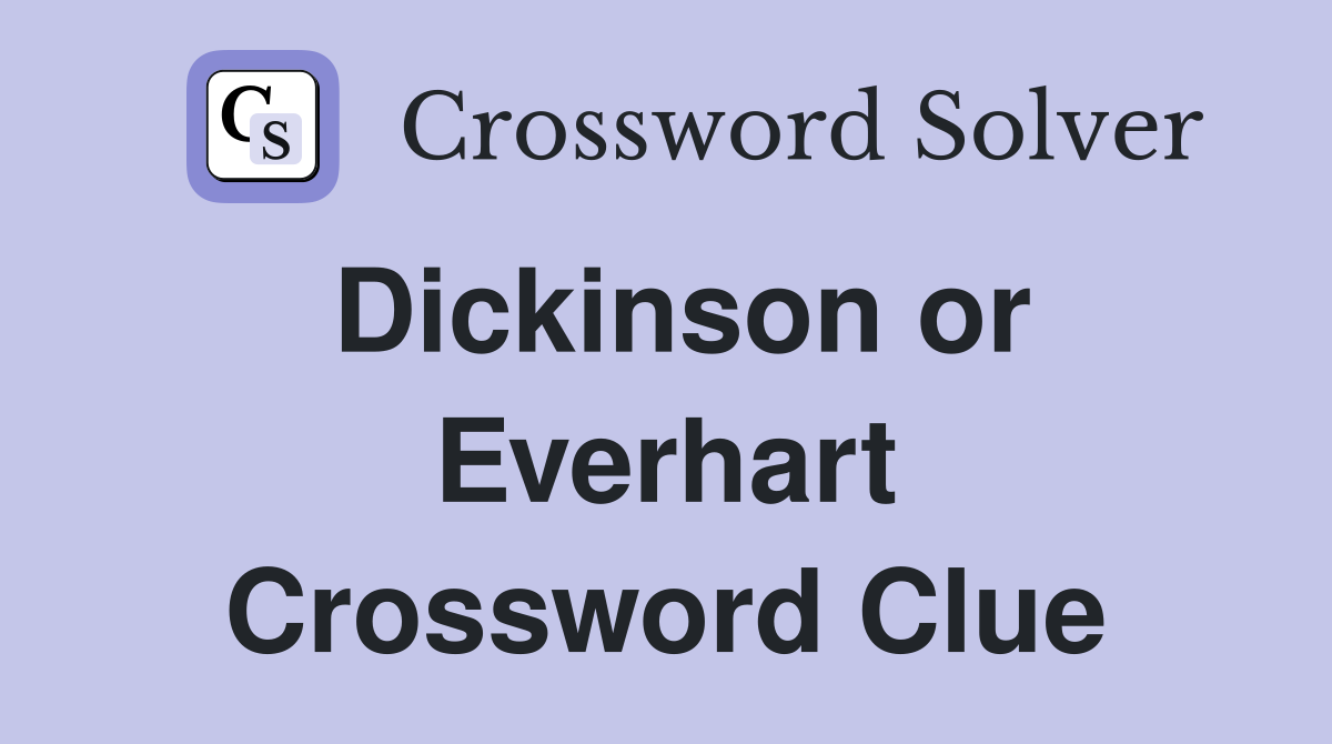 Dickinson or Everhart Crossword Clue