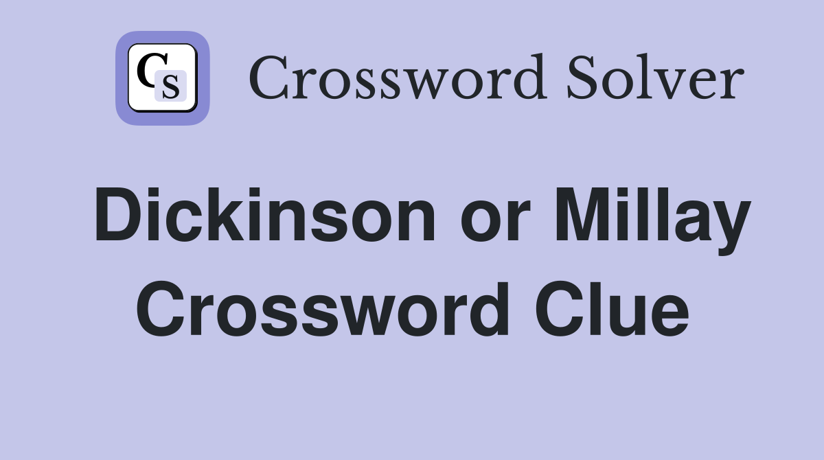 Dickinson or Millay Crossword Clue