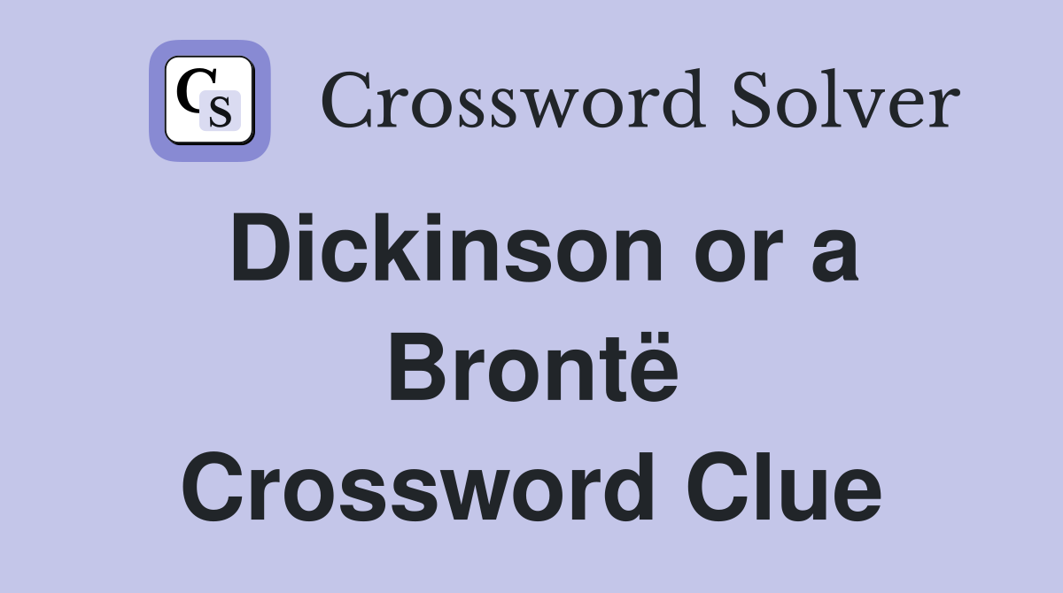 Dickinson or a Brontë Crossword Clue