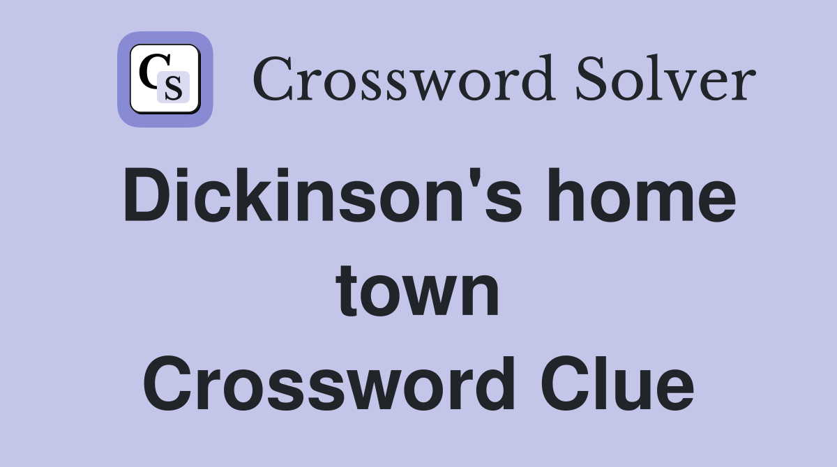 Dickinson's home town Crossword Clue