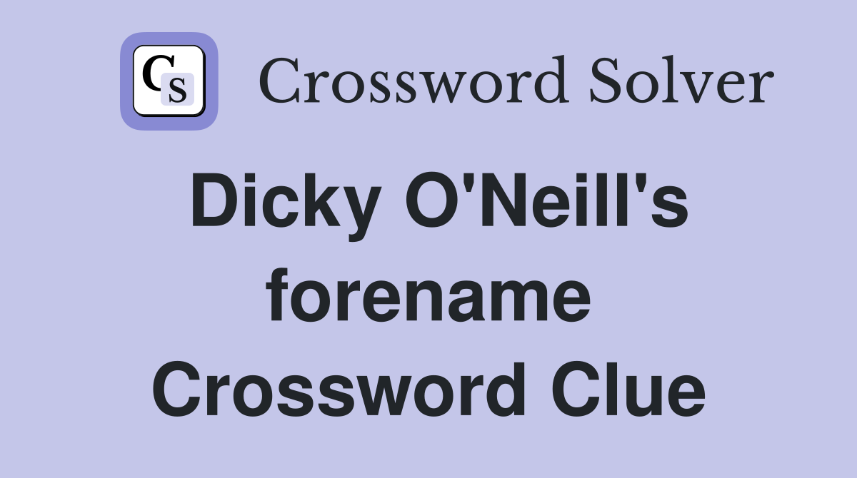 Dicky O'Neill's forename Crossword Clue