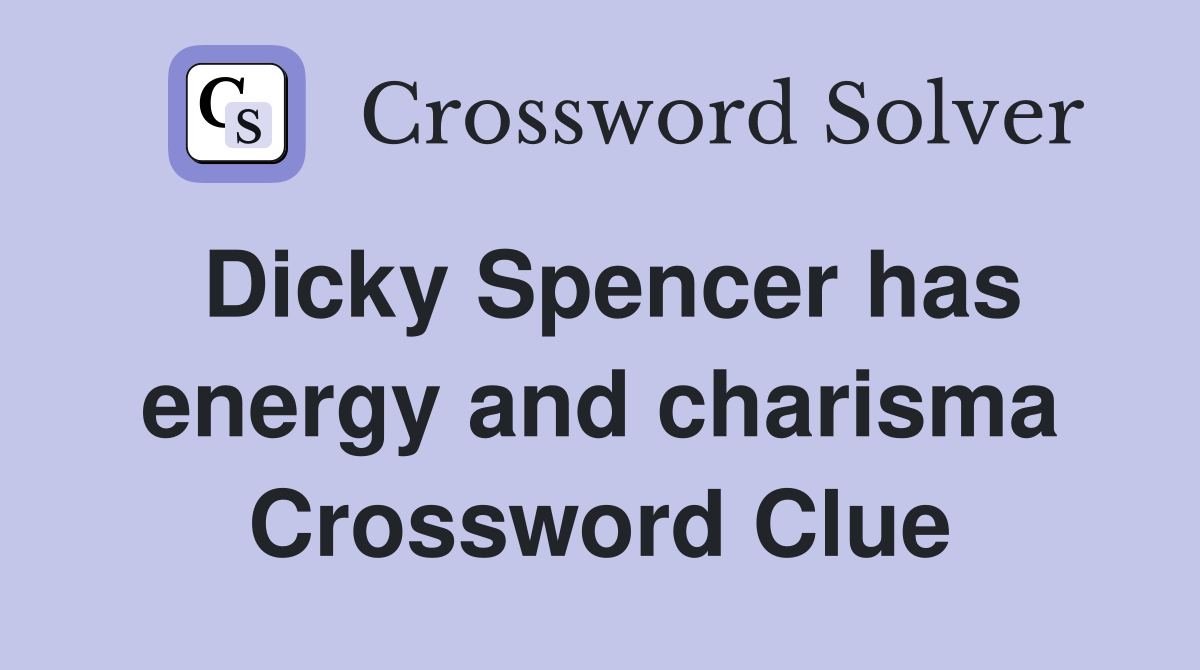 Dicky Spencer has energy and charisma Crossword Clue