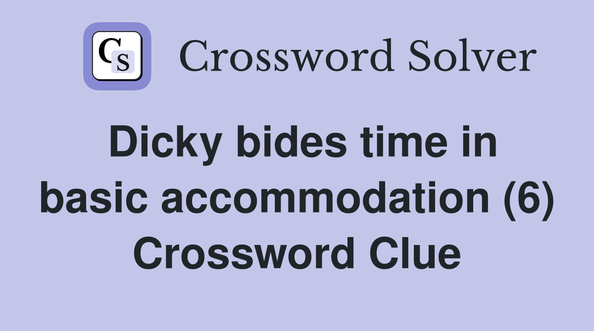 Dicky bides time in basic accommodation (6) Crossword Clue