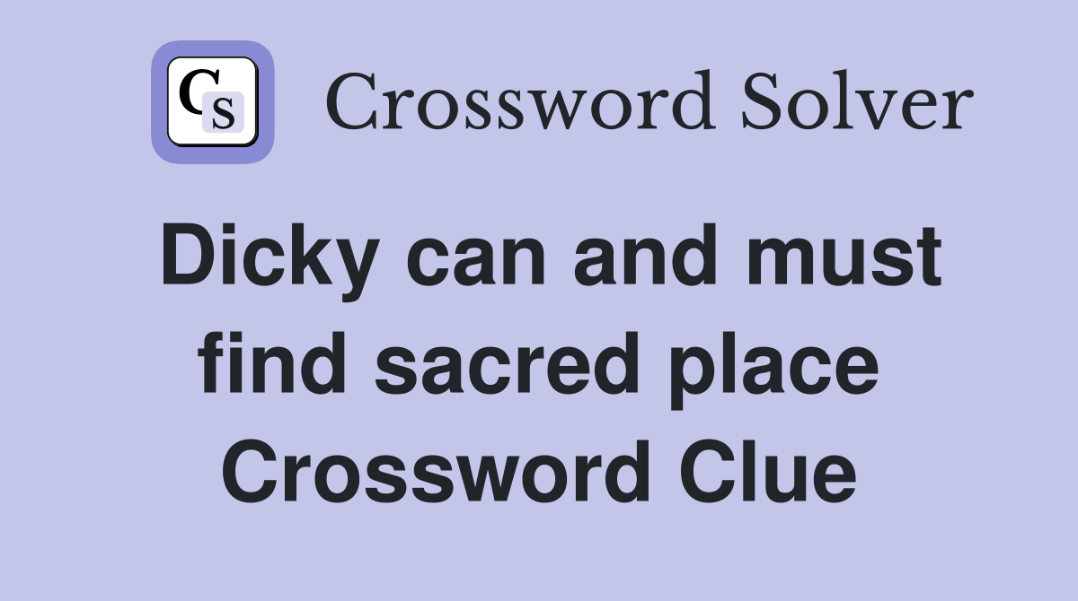 Dicky can and must find sacred place Crossword Clue