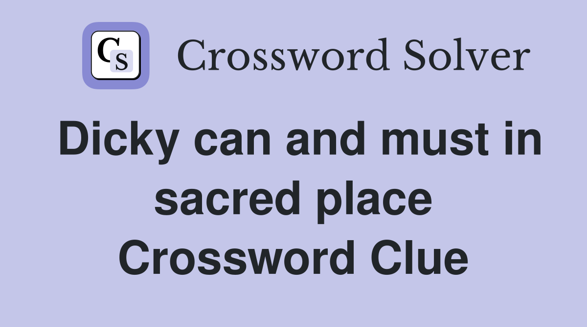 Dicky can and must in sacred place Crossword Clue