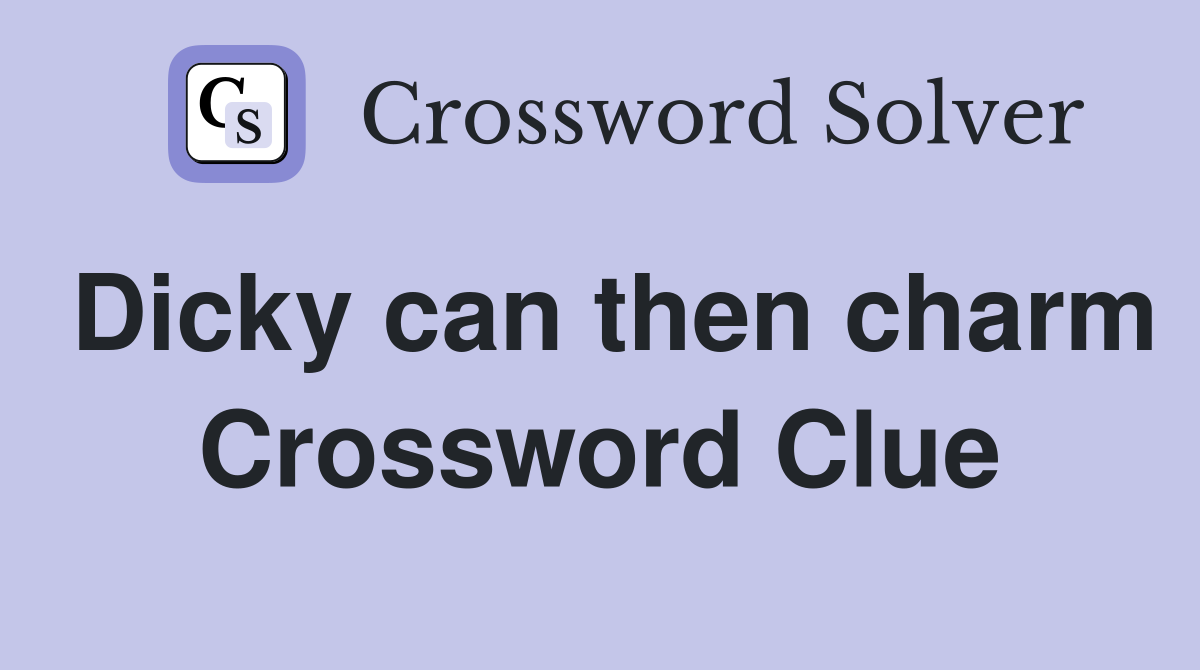 Dicky can then charm Crossword Clue