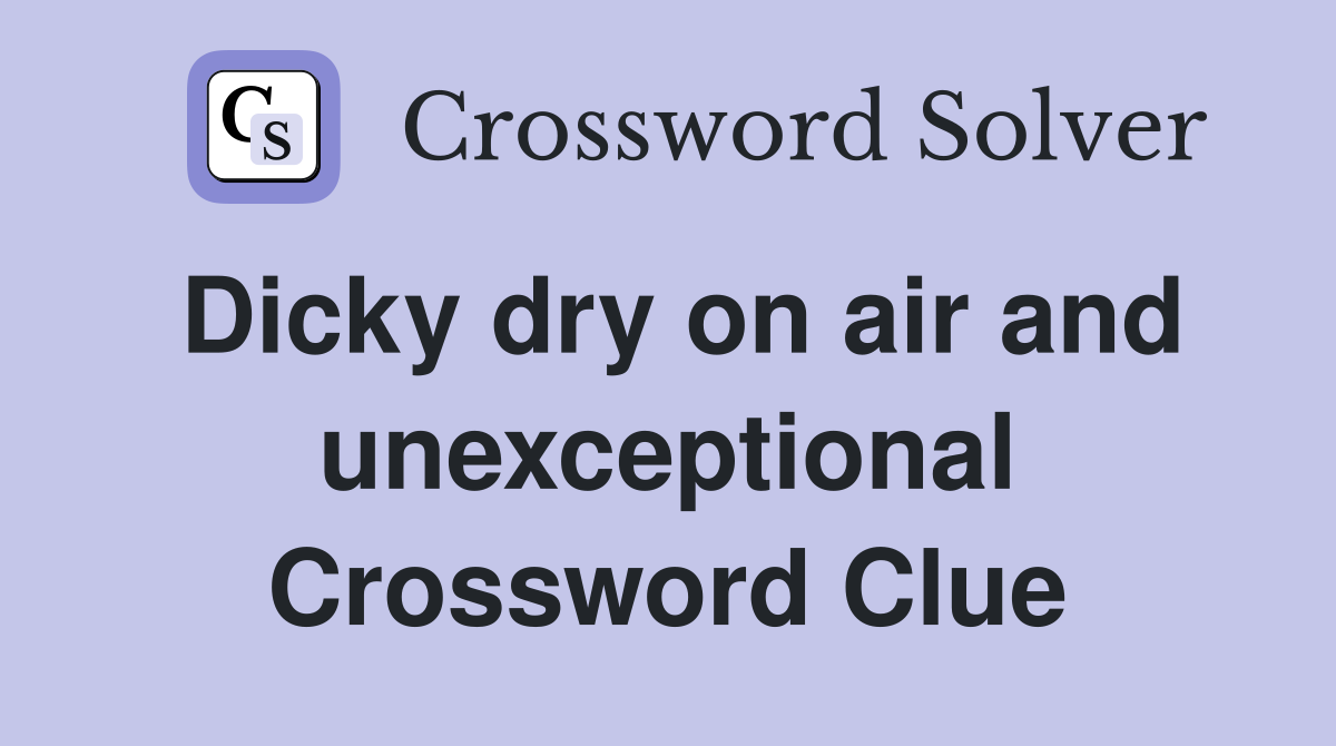 Dicky dry on air and unexceptional Crossword Clue