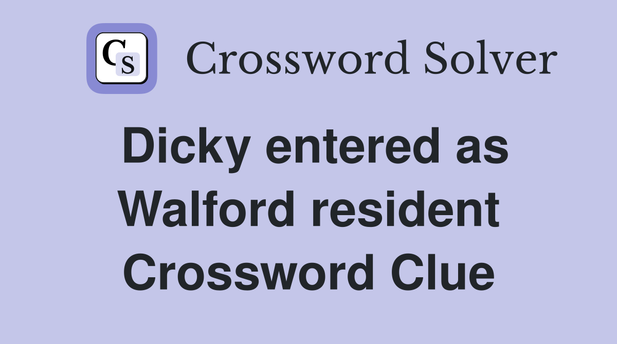 Dicky entered as Walford resident Crossword Clue