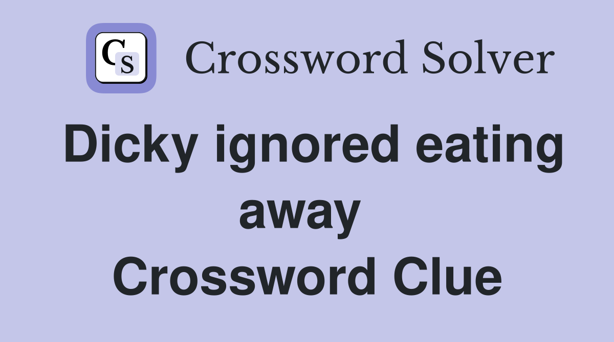 Dicky ignored eating away  Crossword Clue