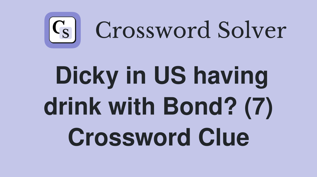 Dicky in US having drink with Bond? (7) Crossword Clue