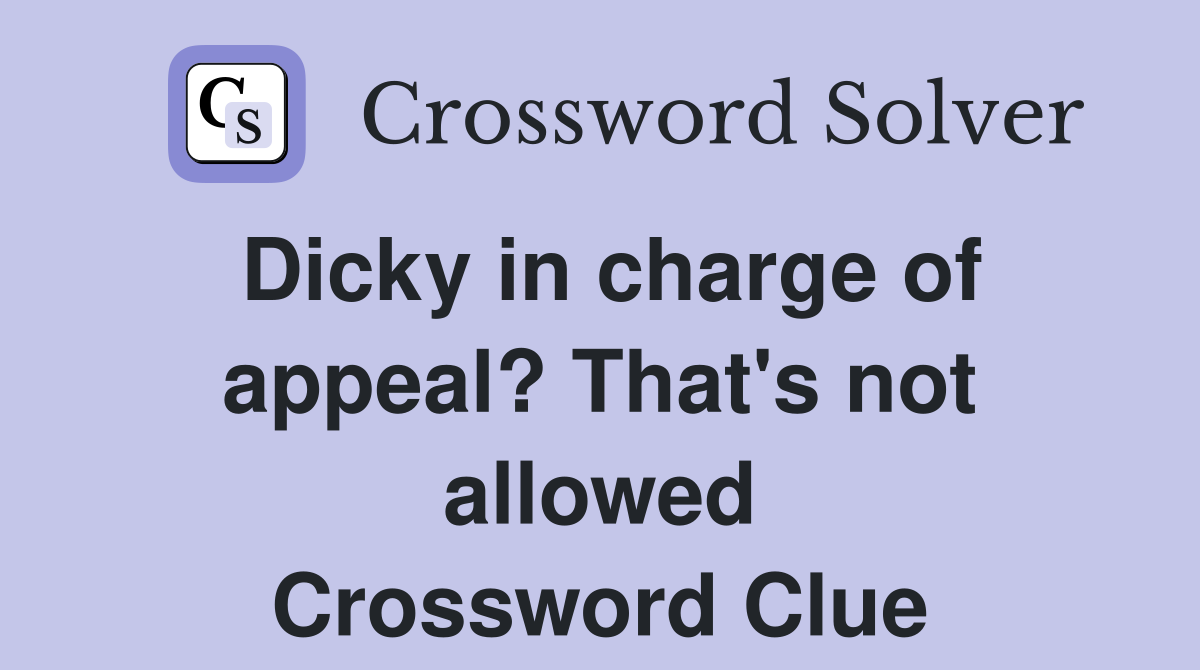 Dicky in charge of appeal? That's not allowed Crossword Clue